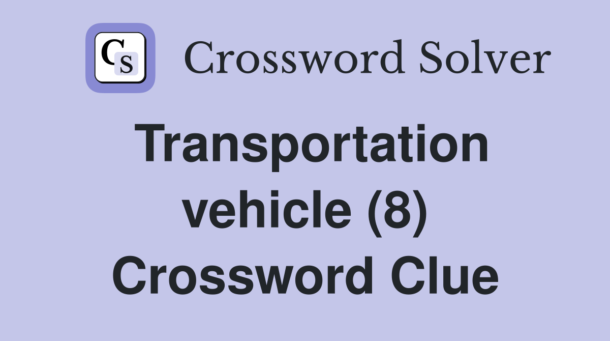 Transportation vehicle (8) Crossword Clue