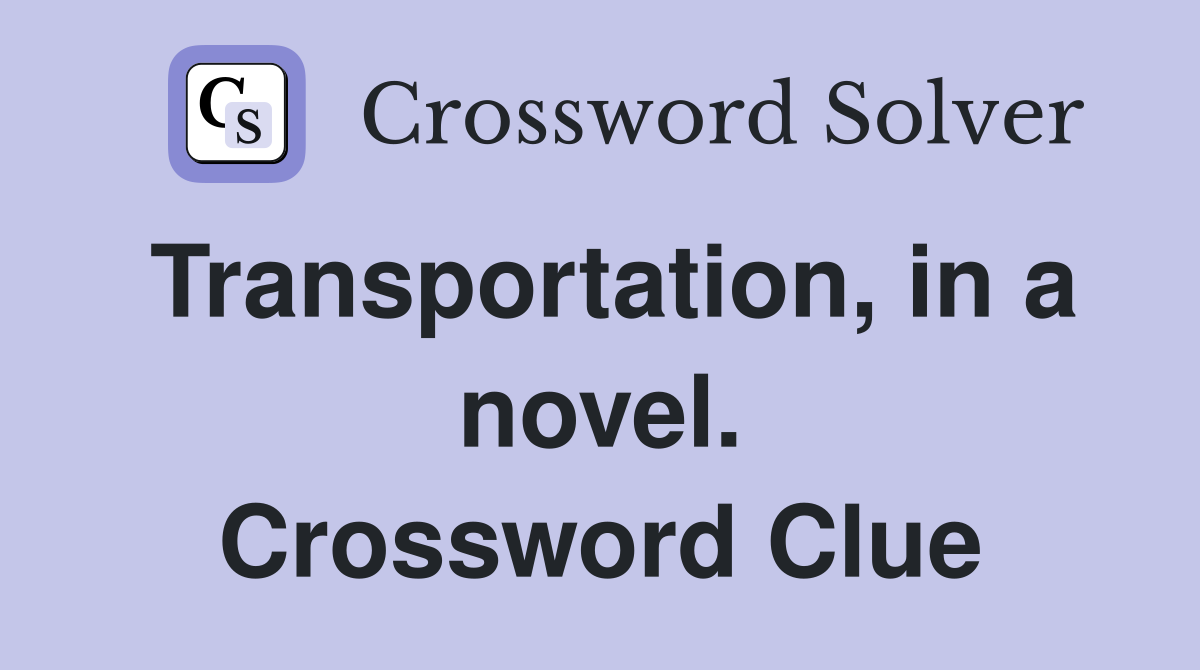 Transportation, in a novel. Crossword Clue