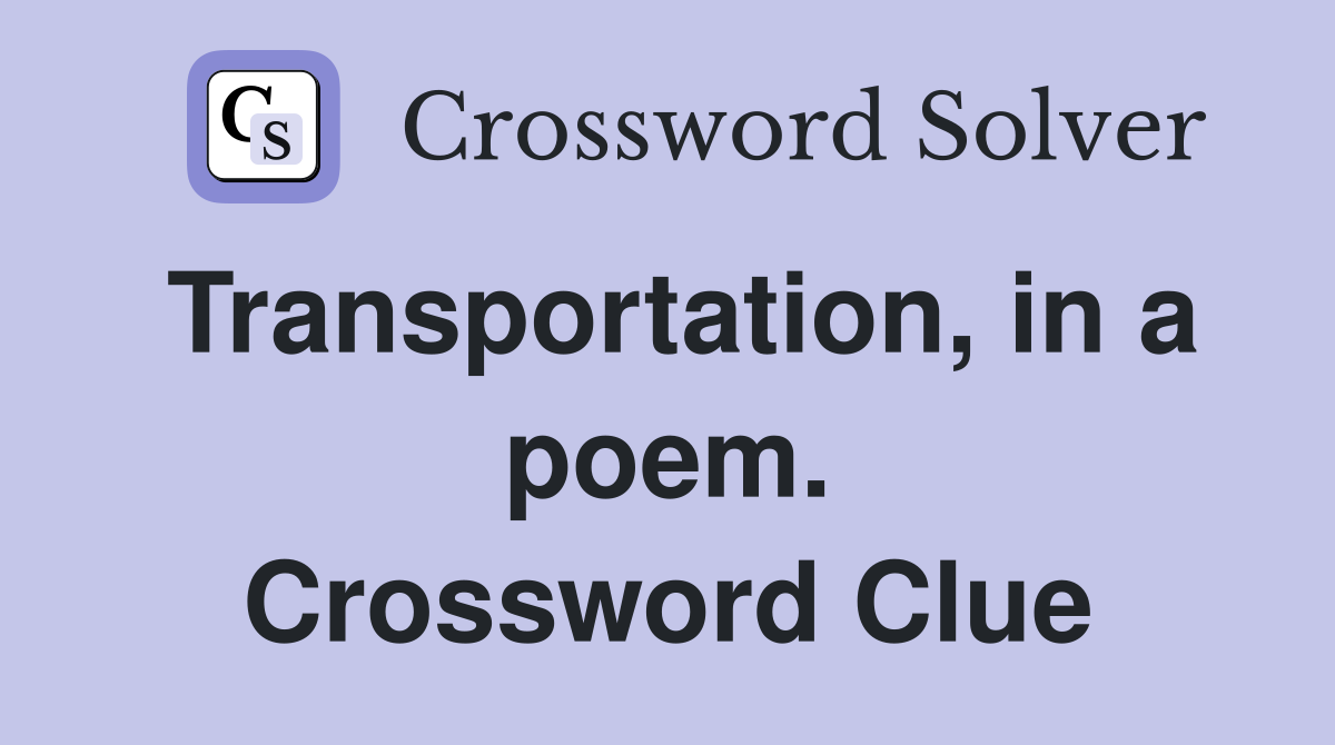 Transportation, in a poem. Crossword Clue