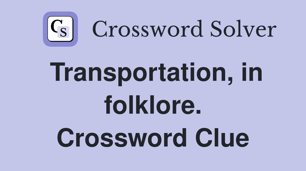 Transportation, in folklore. Crossword Clue