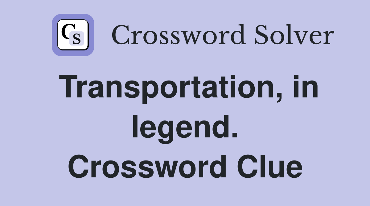 Transportation, in legend. Crossword Clue