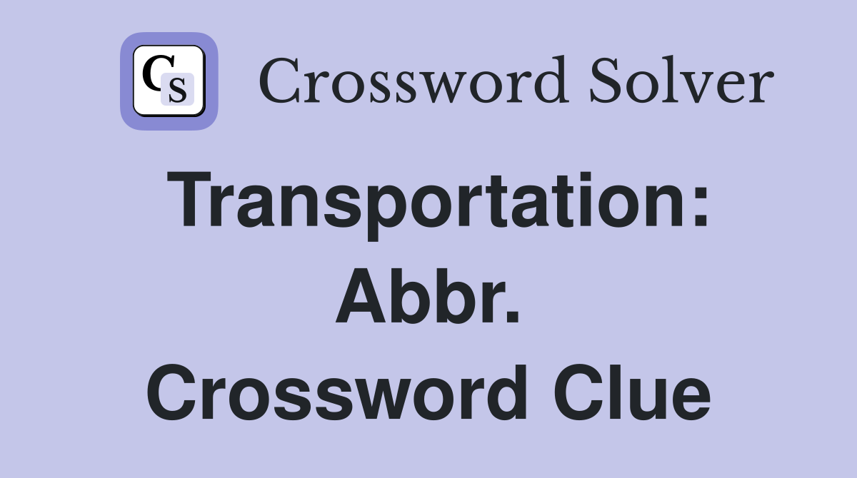 Transportation: Abbr. Crossword Clue