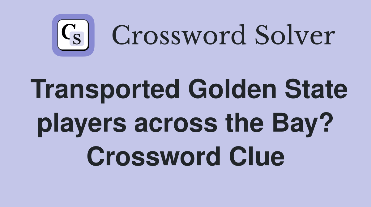 Transported Golden State players across the Bay? Crossword Clue