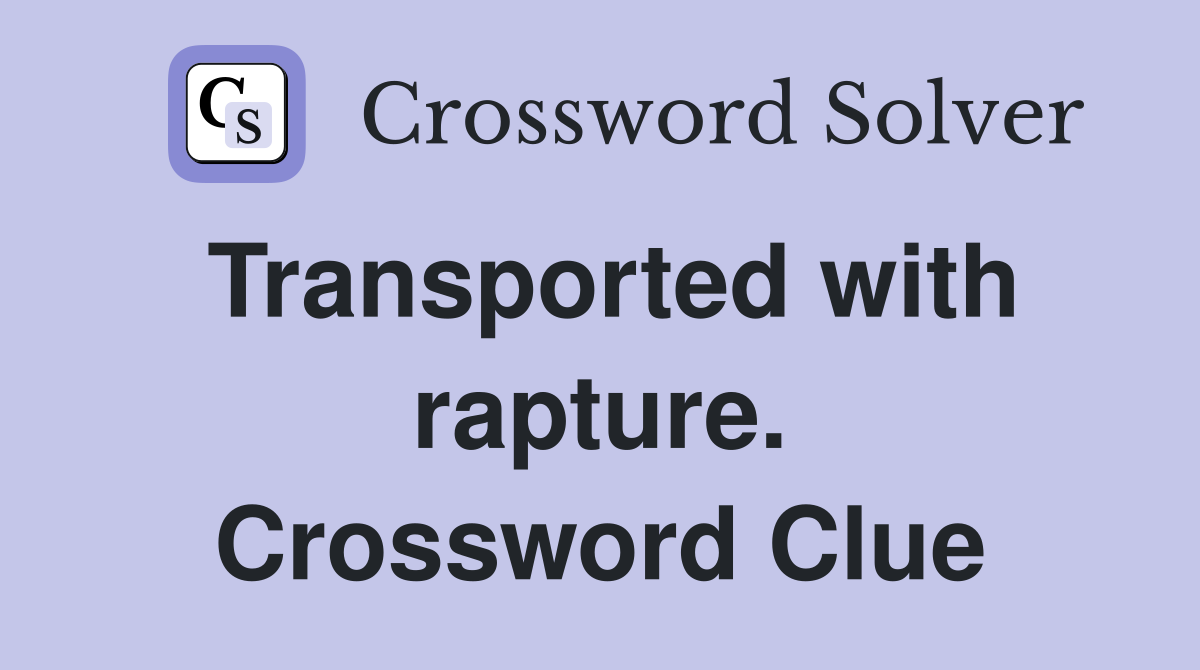 Transported with rapture. Crossword Clue