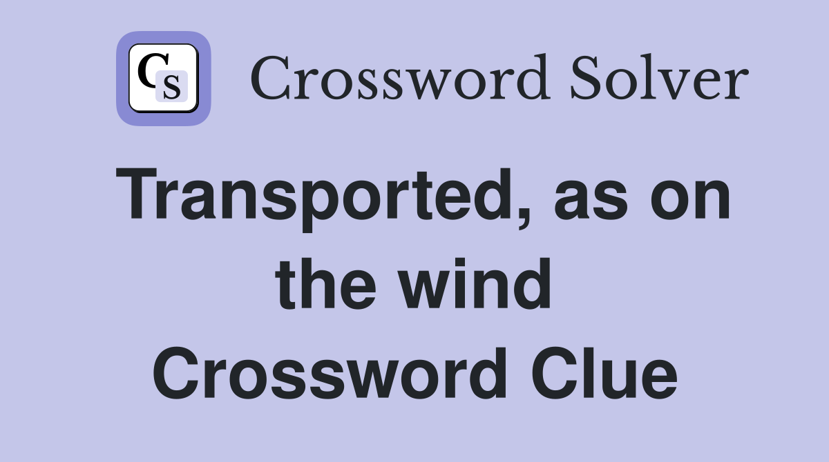 Transported, as on the wind Crossword Clue