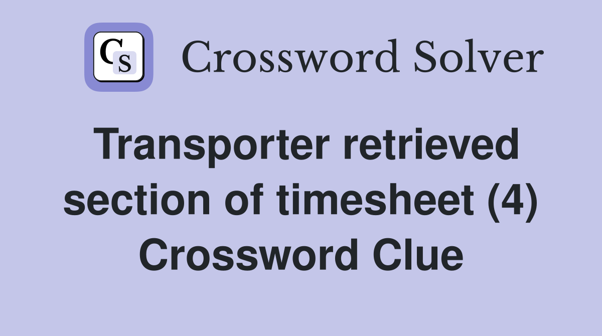 Transporter retrieved section of timesheet (4) Crossword Clue