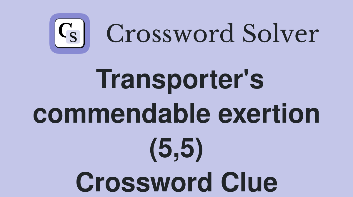 Transporter's commendable exertion (5,5) Crossword Clue