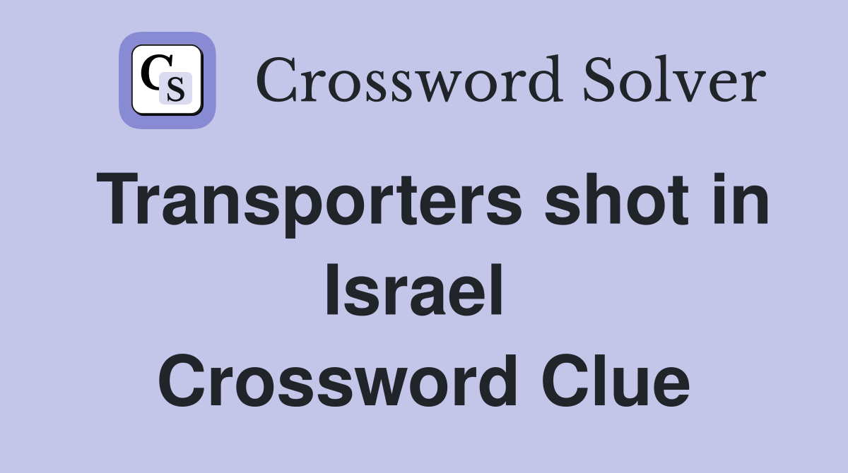 Transporters shot in Israel  Crossword Clue