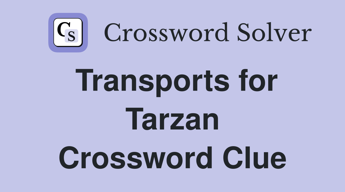 Transports for Tarzan Crossword Clue