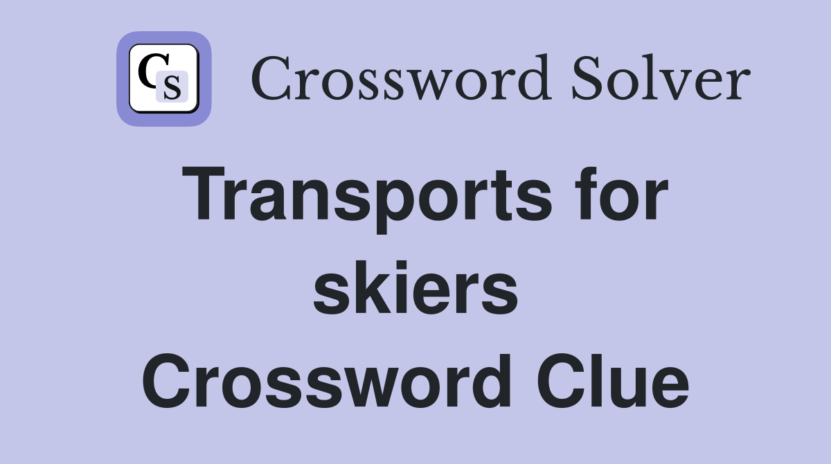 Transports for skiers Crossword Clue