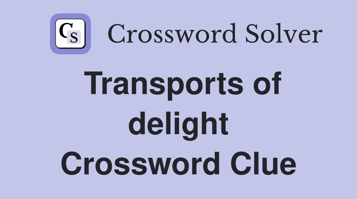 Transports of delight Crossword Clue