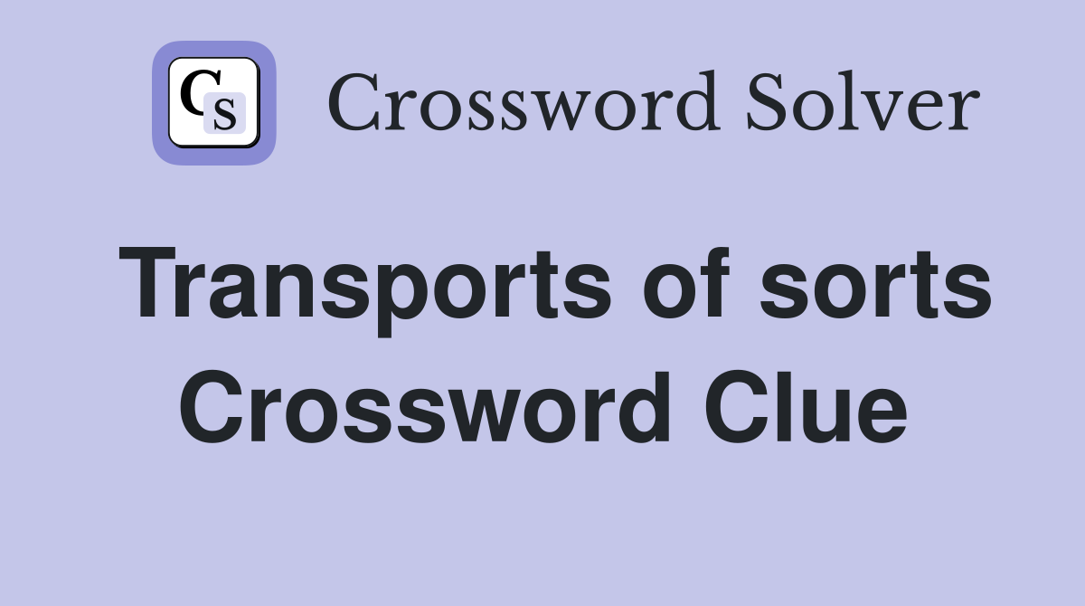 Transports of sorts Crossword Clue