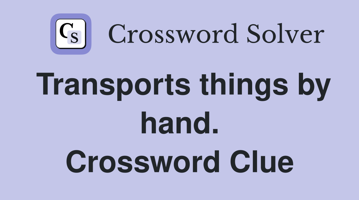Transports things by hand. Crossword Clue