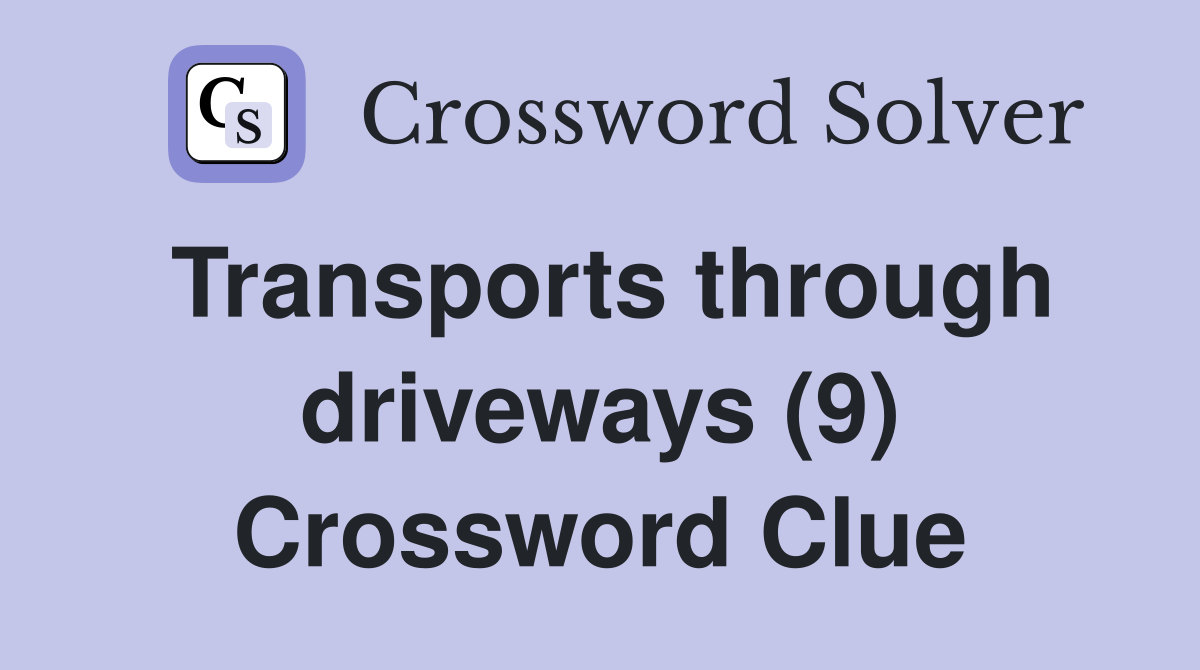Transports through driveways (9) Crossword Clue