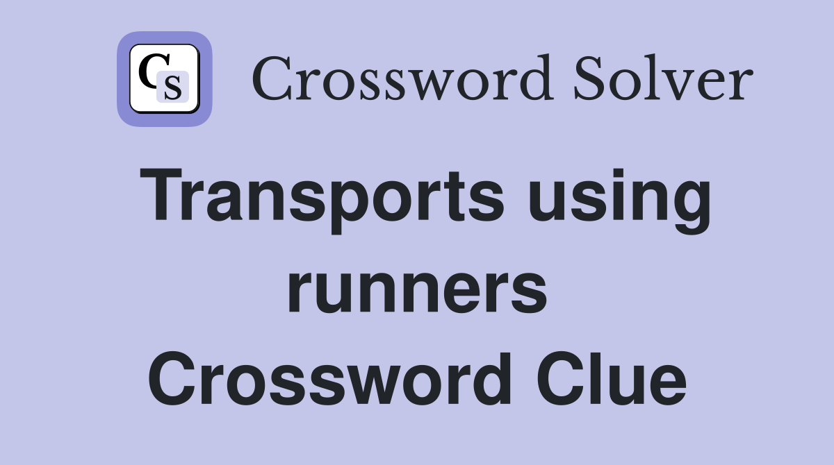 Transports using runners Crossword Clue