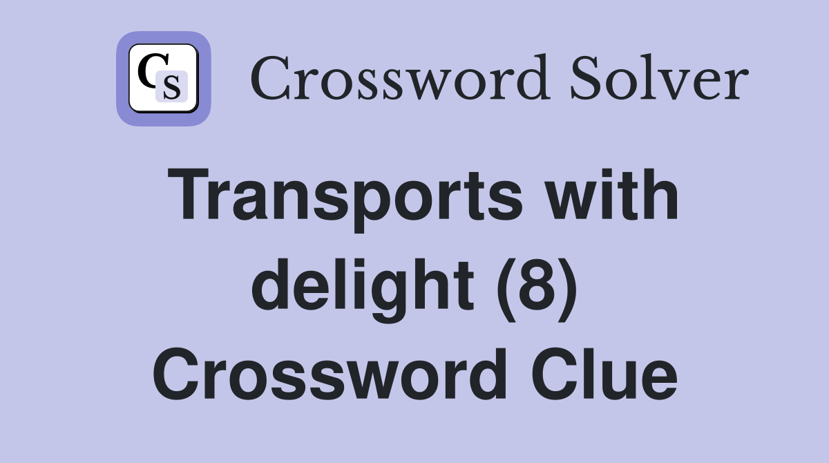 Transports with delight (8) Crossword Clue