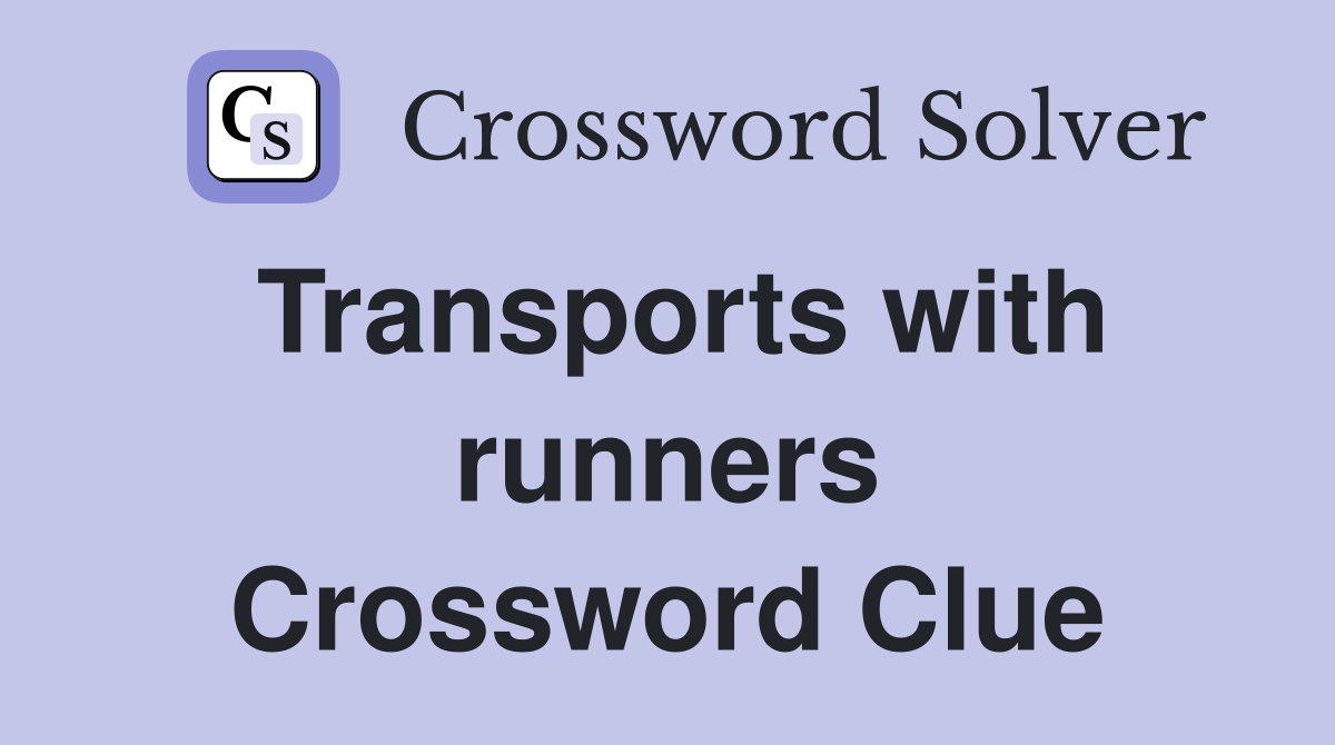 Transports with runners Crossword Clue