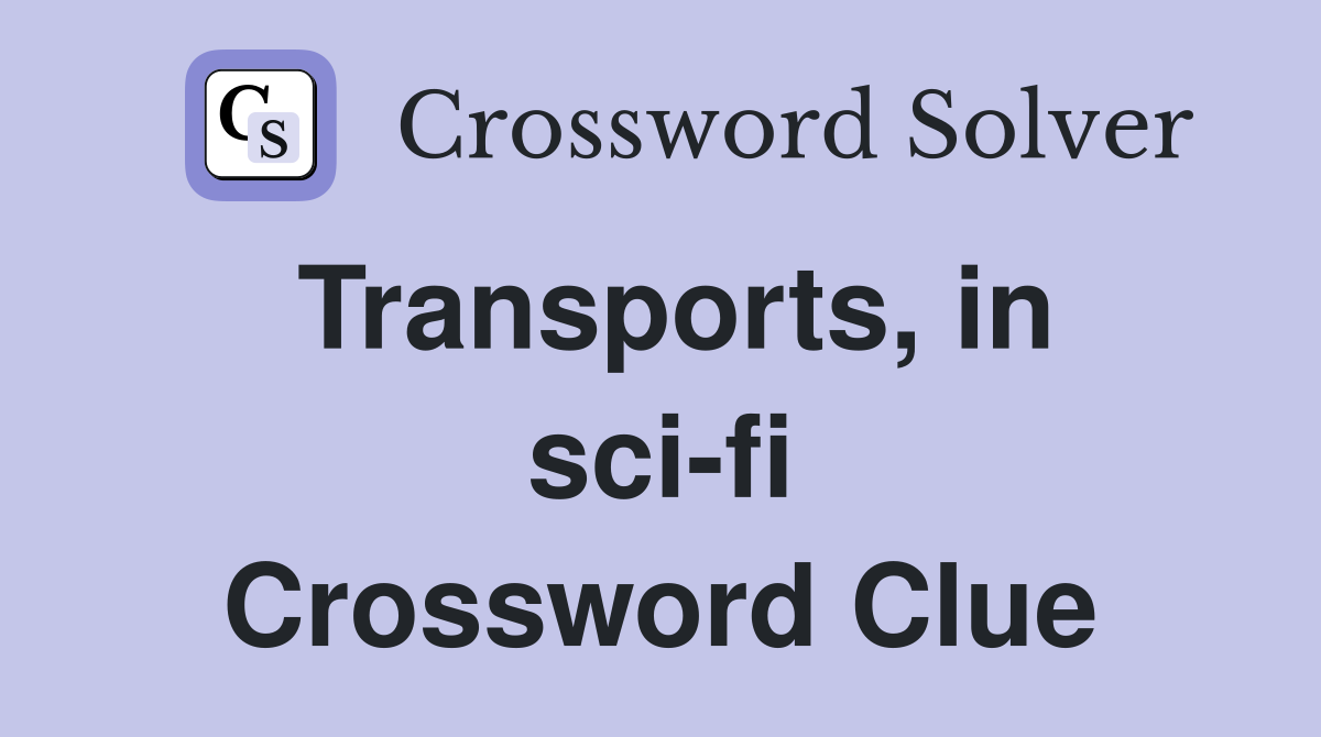 Transports, in sci-fi Crossword Clue