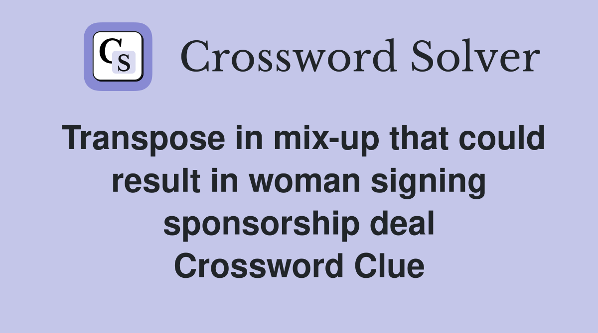 Transpose in mix-up that could result in woman signing sponsorship deal Crossword Clue