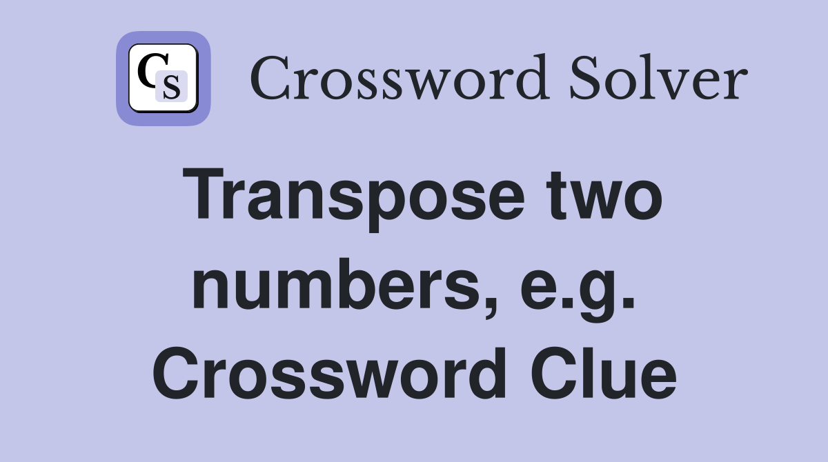 Transpose two numbers, e.g. Crossword Clue