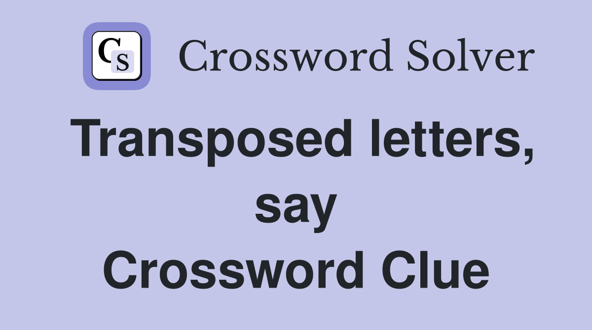 Transposed letters, say Crossword Clue