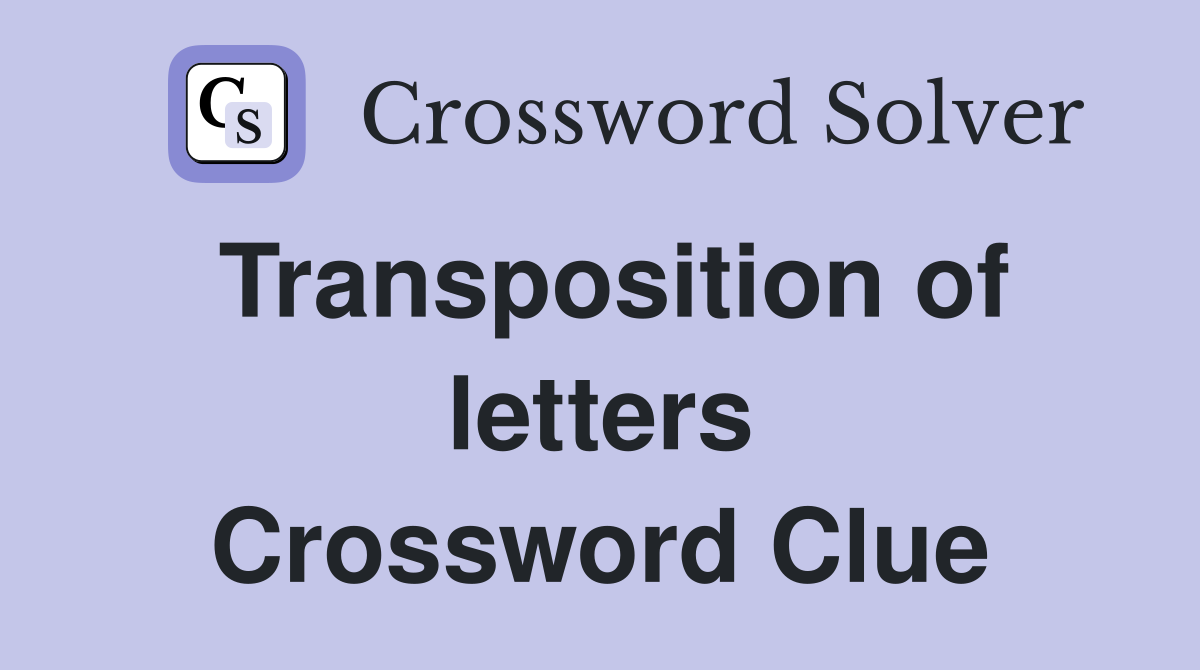 Transposition of letters Crossword Clue