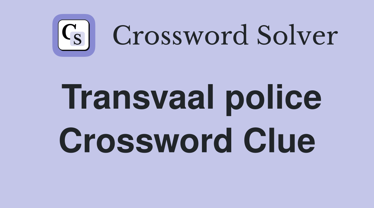 Transvaal police Crossword Clue