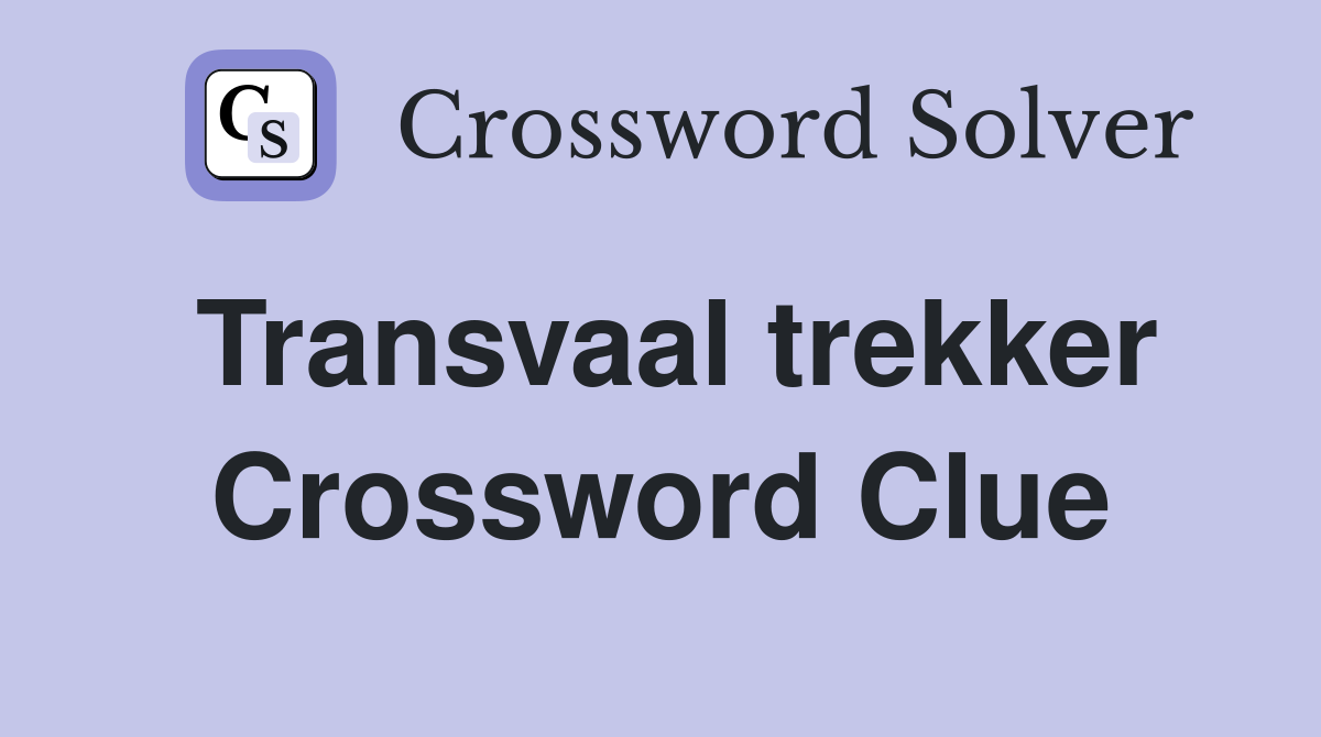 Transvaal trekker Crossword Clue