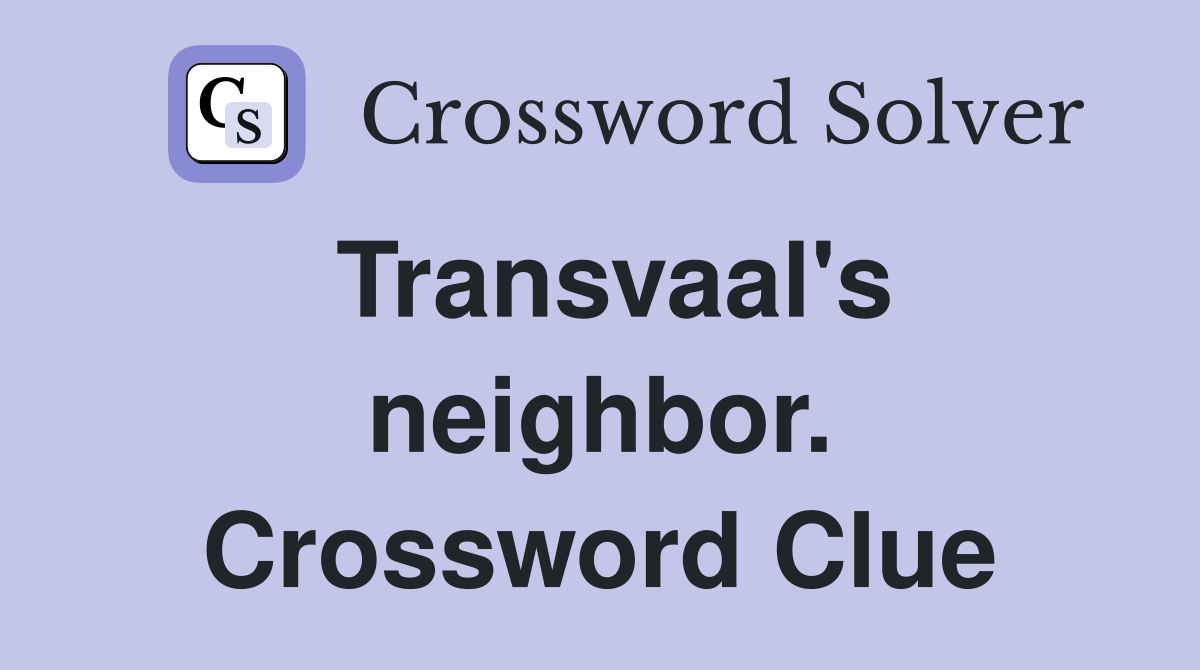 Transvaal's neighbor. Crossword Clue