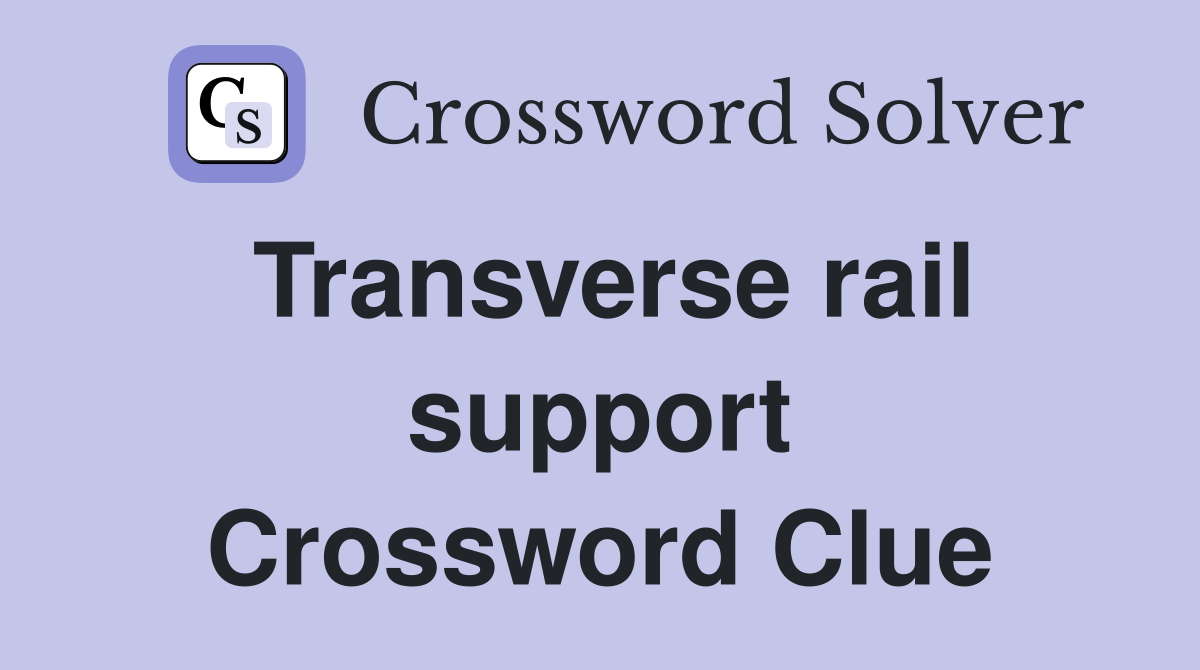 Transverse rail support Crossword Clue