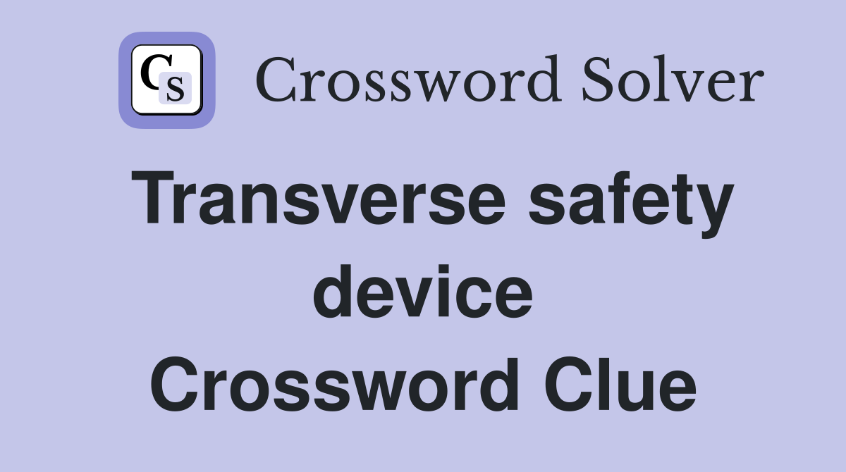 Transverse safety device Crossword Clue