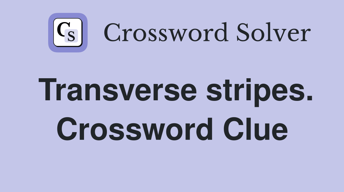 Transverse stripes. Crossword Clue
