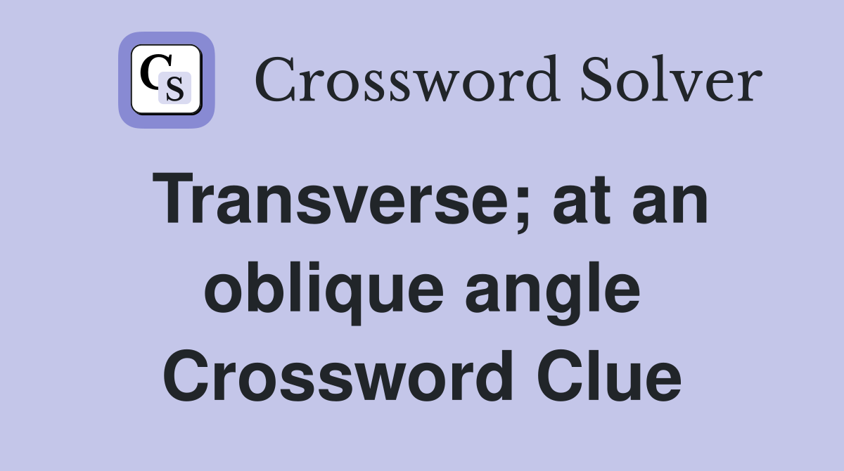 Transverse; at an oblique angle Crossword Clue