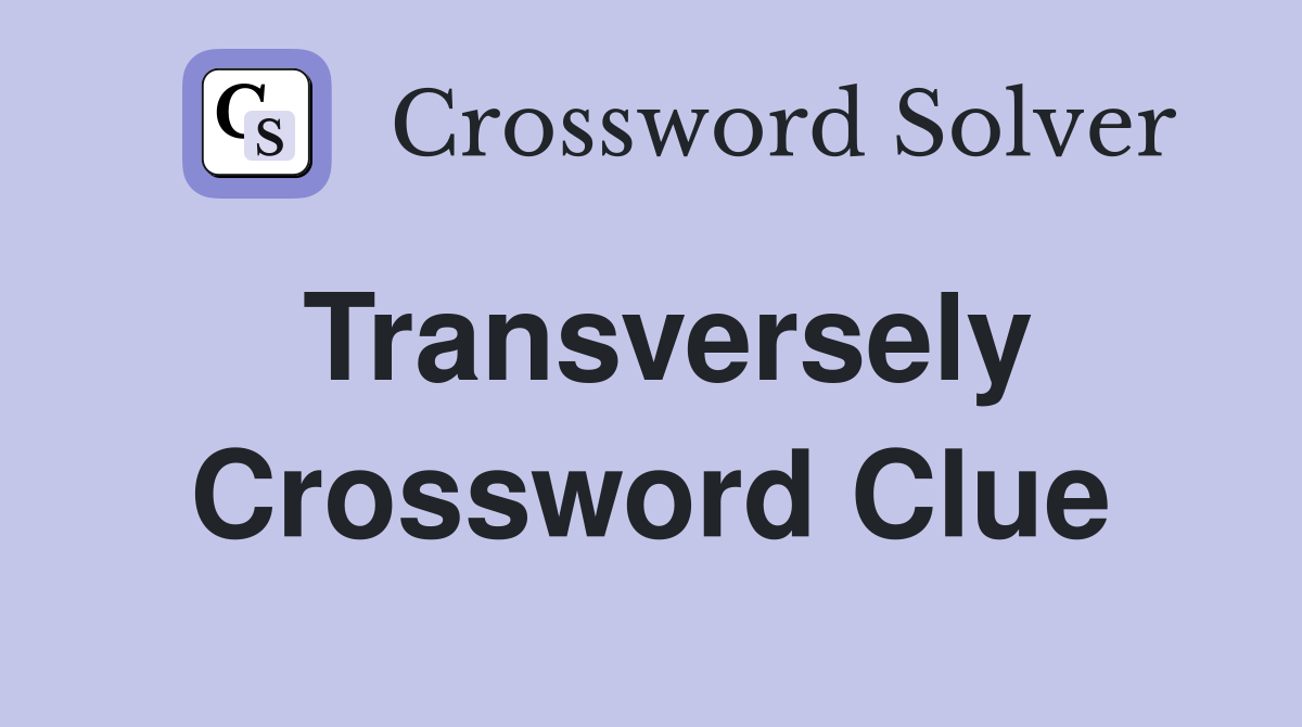 Transversely Crossword Clue Answers Crossword Solver