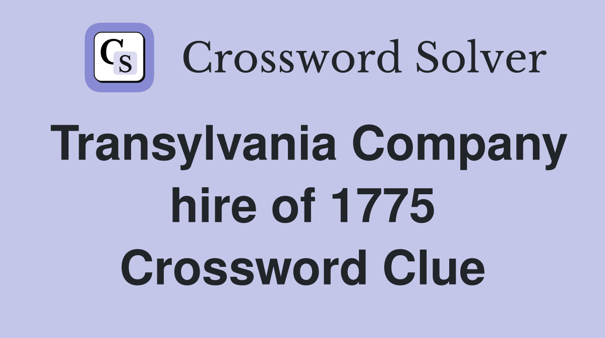 Transylvania Company hire of 1775 Crossword Clue