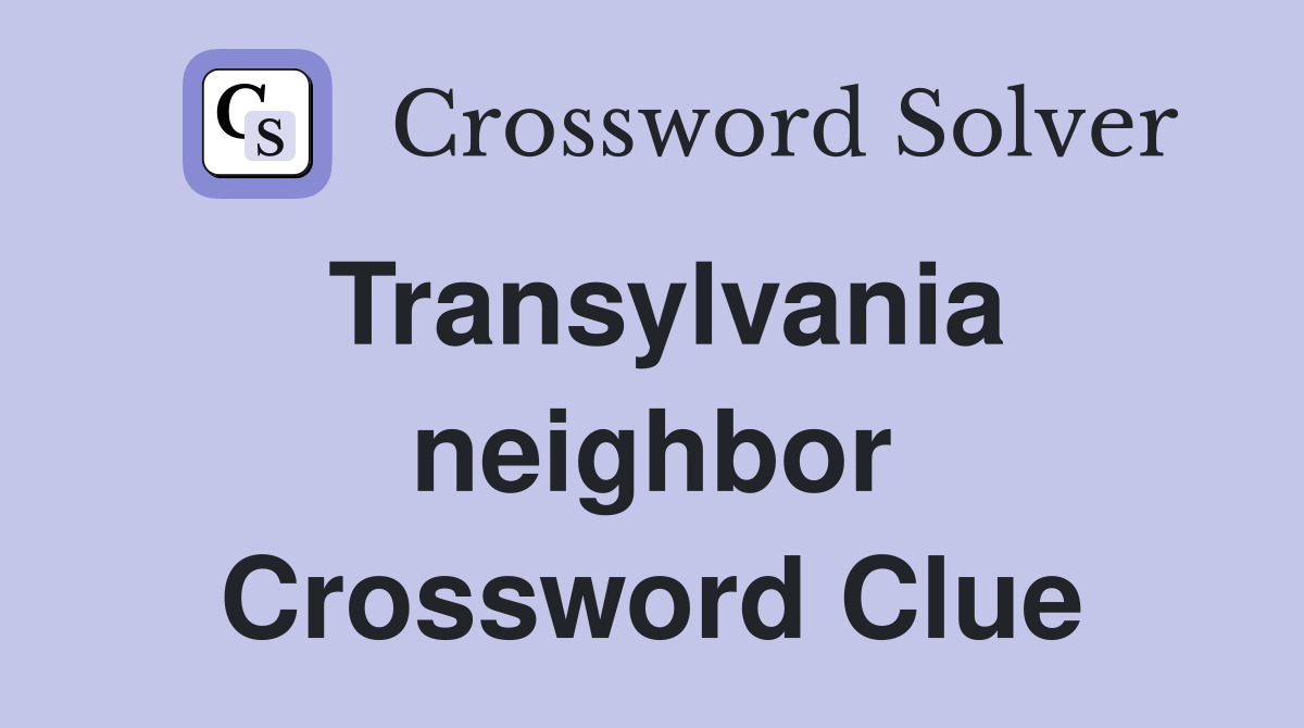 Transylvania neighbor Crossword Clue