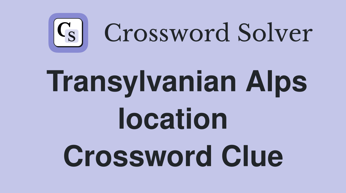 Transylvanian Alps location Crossword Clue