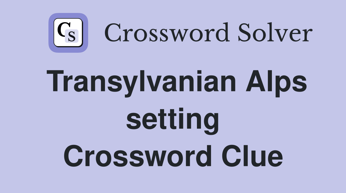 Transylvanian Alps setting Crossword Clue