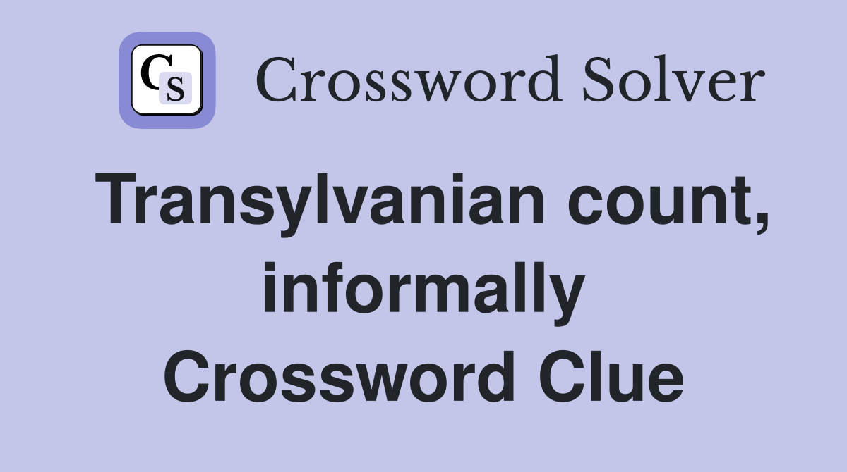 Transylvanian count, informally Crossword Clue