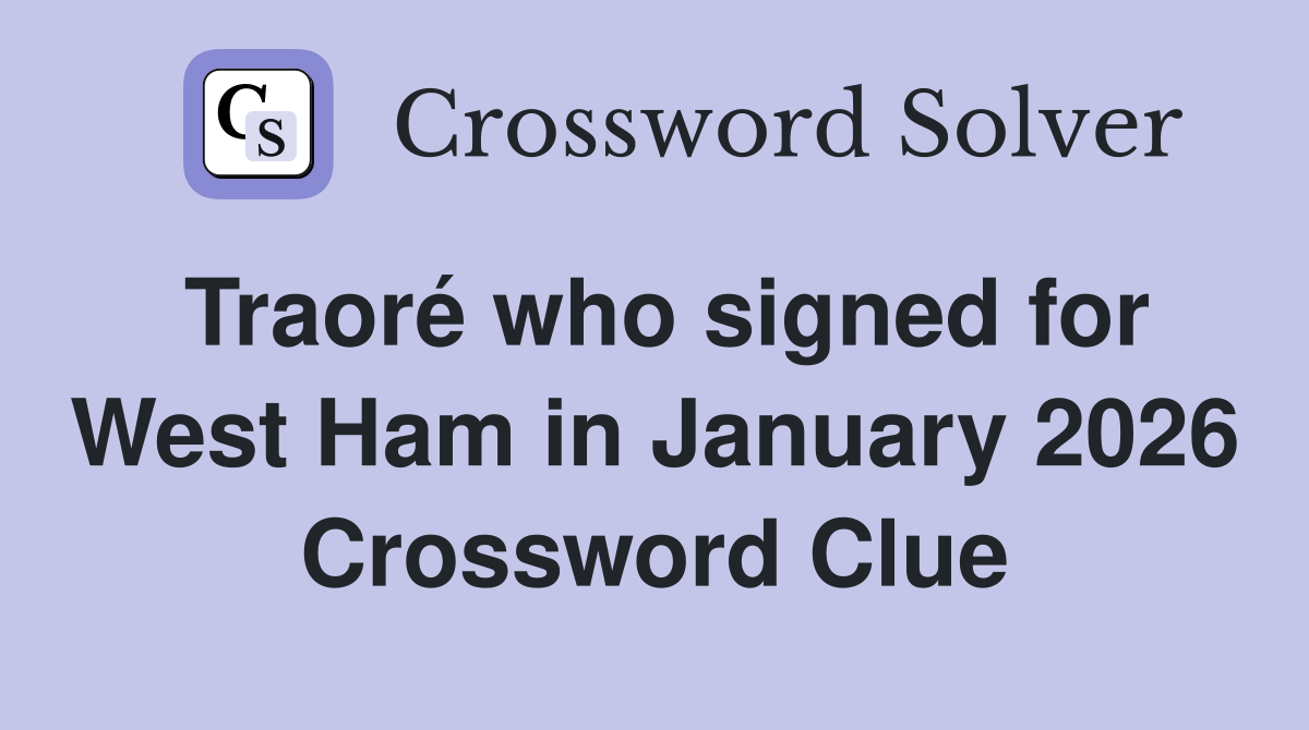 Traoré who signed for West Ham in January 2026 Crossword Clue