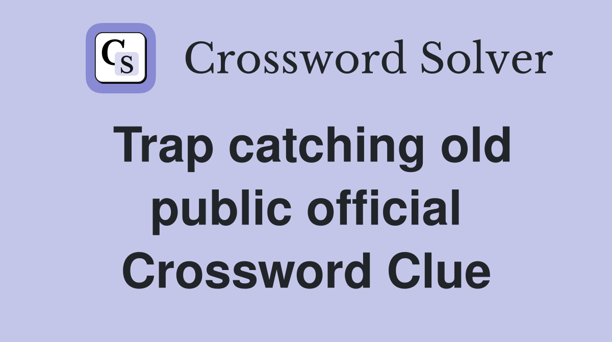 Trap catching old public official Crossword Clue