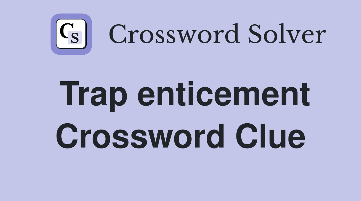 Trap enticement Crossword Clue