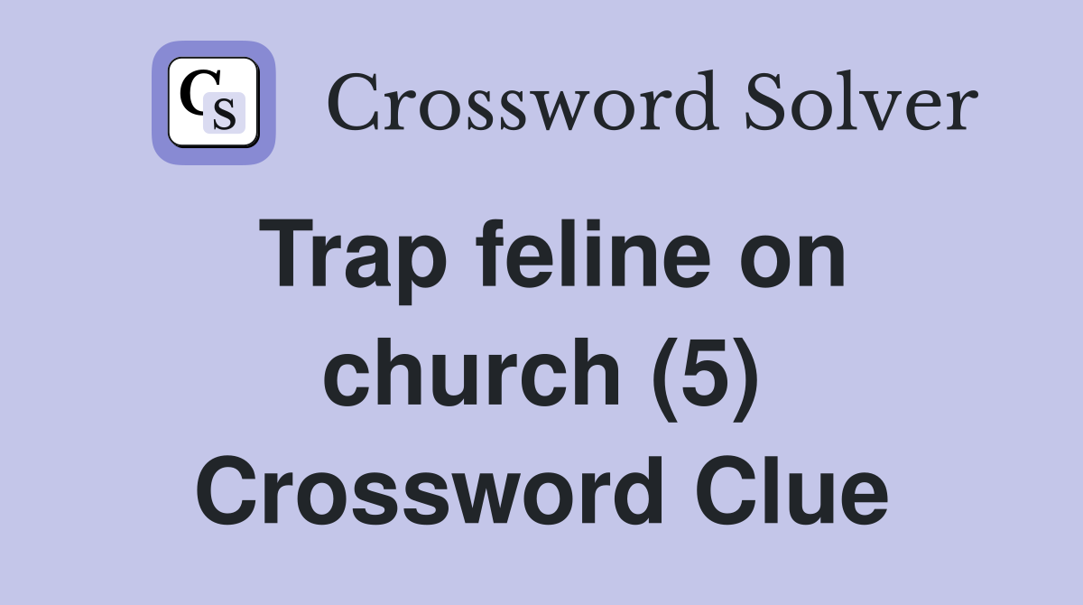 Trap feline on church (5) Crossword Clue