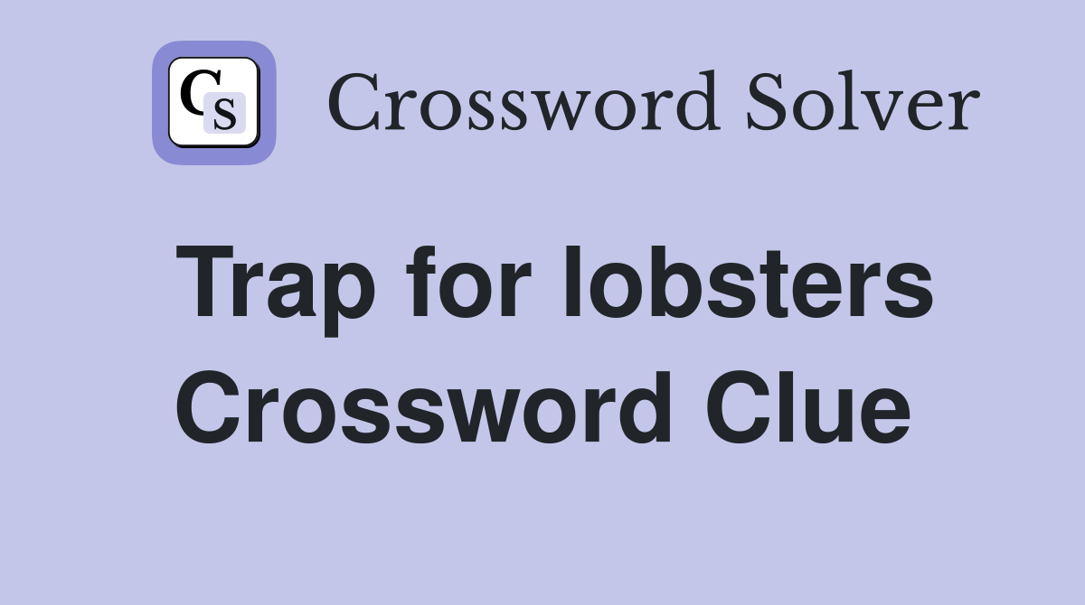 Trap for lobsters Crossword Clue