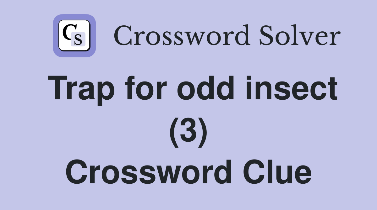 Trap for odd insect (3) Crossword Clue