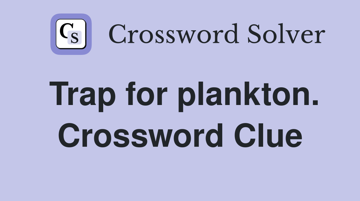 Trap for plankton. Crossword Clue