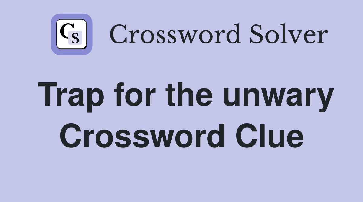 Trap for the unwary Crossword Clue