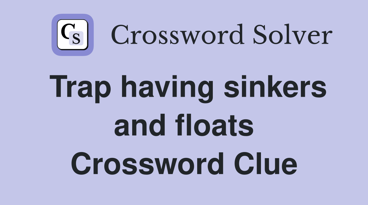 Trap having sinkers and floats Crossword Clue