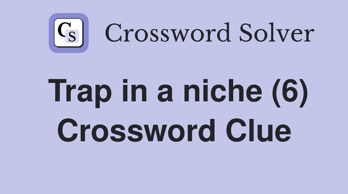 Trap in a niche (6) Crossword Clue