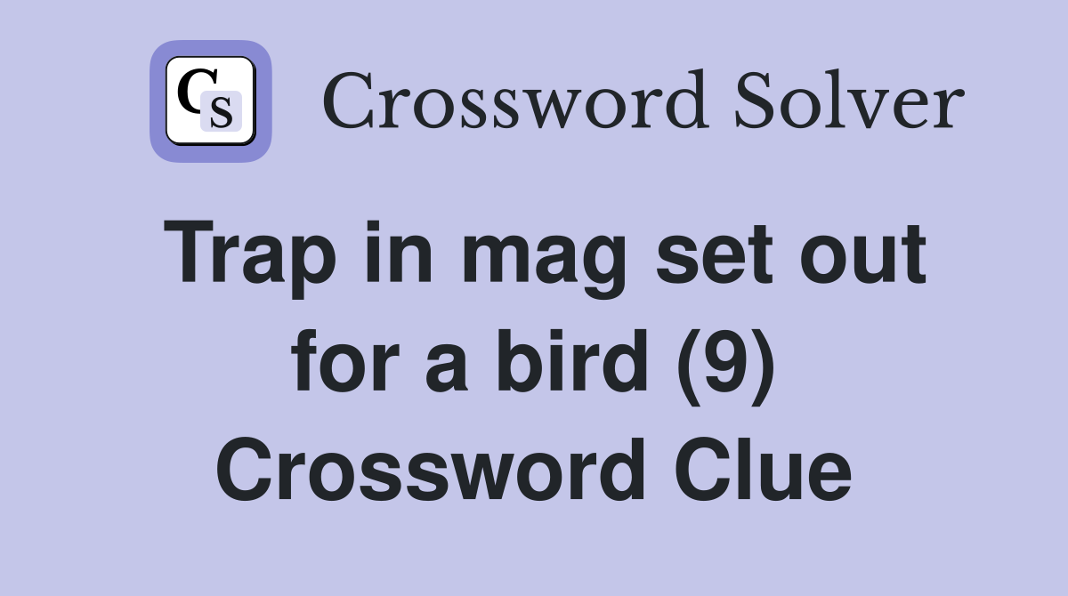 Trap in mag set out for a bird (9) Crossword Clue